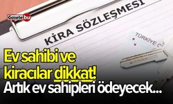 Ev sahibi ve kiracılar dikkat! Artık ev sahipleri ödeyecek...