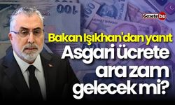 Asgari ücrete ara zam gelecek mi? Bakan Işıkhan'dan yanıt