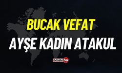 Bucak vefat: Ayşe Kadın Atakul vefat etti