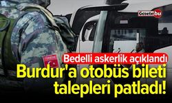 Bedelli askerlik açıklandı: Burdur'a otobüs bileti talepleri patladı!