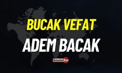 Bucak vefat: Adem Bacak vefat etti