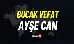 Bucak vefat: Ayşe Can vefat etti