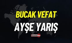 Bucak vefat: Ayşe Yarış vefat etti