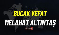 Bucak vefat: Melahat Altıntaş vefat etti