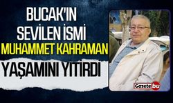 Bucak'ın sevilen ismi Muhammet Kahraman yaşamını yitirdi