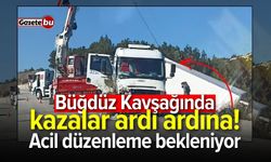 Büğdüz Kavşağında kazalar ardı ardına! Acil düzenleme bekleniyor