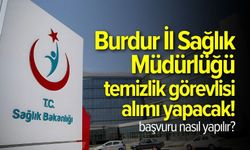 Burdur İl Sağlık Müdürlüğü temizlik görevlisi alımı yapacak! İşte detaylar