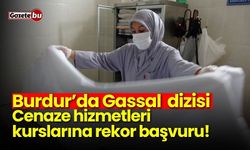 Gassal dizisi Burdur’da etkisini gösterdi! Cenaze hizmetleri kurslarına rekor başvuru!