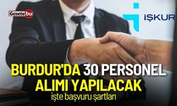 Burdur'da 30 personel alımı yapılacak! İşte başvuru şartları