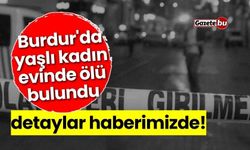 Burdur'da 83 yaşındaki kadın evinde ölü bulundu