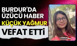 Burdur'da üzücü haber: Küçük Yağmur hayatını kaybetti