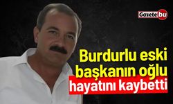 Burdurlu eski başkanın oğlu hayatını kaybetti