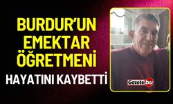 Burdur'un emektar öğretmeni Hasan İşler hayatını kaybetti