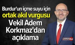 Burdur'un içme suyu için ortak akıl vurgusu! Vekil Korkmaz'dan açıklama