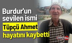 Burdur'un sevilen siması Tüpçü Ahmet hayatını kaybetti