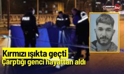 Kırmızı ışıkta geçti: Çarptığı genci hayattan aldı