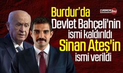 Burdur'da Devlet Bahçeli'nin ismi kaldırıldı Sinan Ateş'in ismi verildi