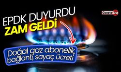 EPDK duyurdu! Zam geldi: Doğal gaz abonelik, bağlantı, sayaç ücreti...