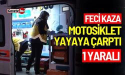 Feci kaza: Motosiklet yayaya çarptı, 1 yaralı