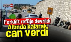 Forklift refüje devrildi: Altında kalarak can verdi