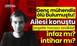 Genç mühendis ölü bulumuştu! Ailesi konuştu: İnfaz edildi