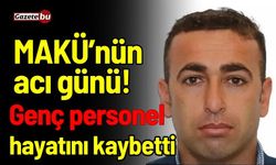 MAKÜ’nün acı günü! Genç personel hayatını kaybetti