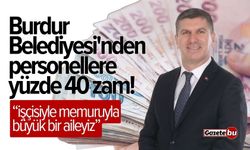 Burdur Belediyesi'nden personellere yüzde 40 zam!