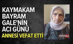 Kaymakam Bayram Gale"nin acı günü: Annesi vefat etti