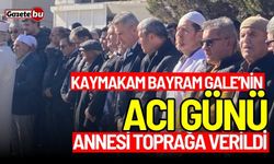 Kaymakam Bayram Gale'nin acı günü: Annesi toprağa verildi