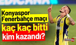 Konyaspor - Fenerbahçe maçı kaç kaç bitti, kim kazandı?