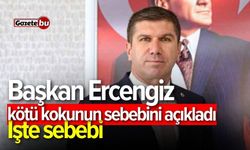 Başkan Ercengiz kötü Kokunun sebebini açıkladı: İşte sebebi