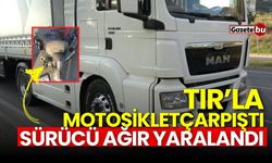 Tır ile motosiklet çarpıştı: Sürücü ağır yaralandı