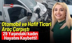 Otomobil ve hafif ticari araç çarpıştı: 29 yaşındaki sürücü hayatını kaybetti!