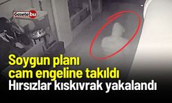 Soygun planı cam engeline takıldı: Hırsızlar kıskıvrak yakalandı