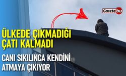 Ülkede çıkmadığı çatı kalmadı: Canı sıkılınca kendini atmaya çalışıyor