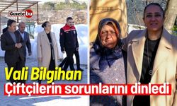 Vali Bilgihan: Çiftçilerin sorunlarını dinledi