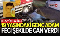 Ters yön faciası: 19 yaşındaki genç can verdi