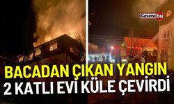 Isparta’da bacadan çıkan yangın 2 katlı evi küle çevirdi