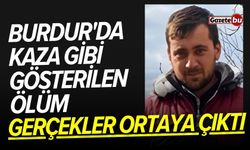 Burdur'da kaza gibi gösterilen ölüm: Gerçekler ortaya çıktı