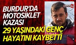 Burdur'da motosiklet kazası: 29 Yaşındaki genç hayatını kaybetti