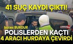 Burdur'da polislerden kaçan şahsın 41 suç kaydı çıktı!