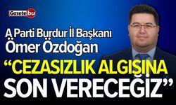 A Parti Burdur İl Başkanı Özdoğan: Cezasızlık Algısına Son Vereceğiz