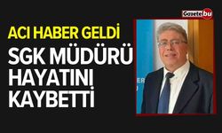 Acı haber geldi: SGK müdürü hayatını kaybetti