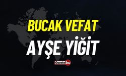 Bucak vefat: Ayşe Yiğit vefat etti