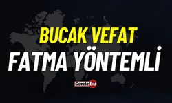 Bucak vefat: Fatma Yöntemli vefat etti