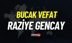 Bucak vefat: Raziye Gencay vefat etti