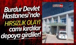 Burdur Devlet Hastanesi deposuna hırsız girdi