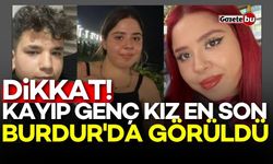 Kayıp genç kız en son Burdur'da görüldü