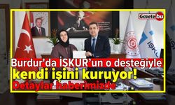 Burdur'da İŞKUR’un o desteğiyle kendi işini kuruyor! Detaylar haberimizde