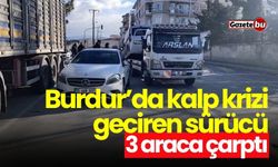 Burdur’da kalp krizi geçiren sürücü 3 araca çarptı